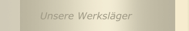 Unsere Werksläger